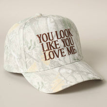 Load image into Gallery viewer, You Look Like You Love Me Embroidery Camo Cap
